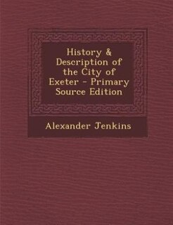 History & Description of the City of Exeter - Primary Source Edition