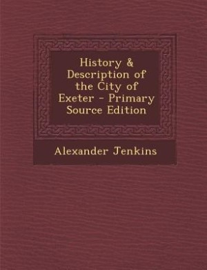 History & Description of the City of Exeter - Primary Source Edition