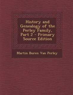 Front cover_History and Genealogy of the Perley Family, Part 2 - Primary Source Edition