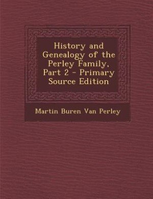 Front cover_History and Genealogy of the Perley Family, Part 2 - Primary Source Edition