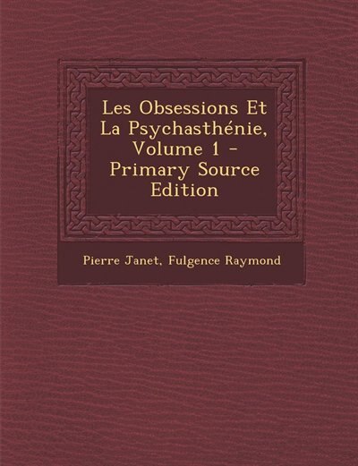 Les Obsessions Et La Psychasthénie, Volume 1