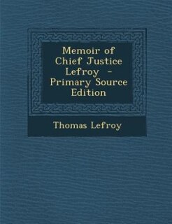 Memoir of Chief Justice Lefroy  - Primary Source Edition