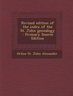 Couverture_Revised edition of the index of the St. John genealogy  - Primary Source Edition