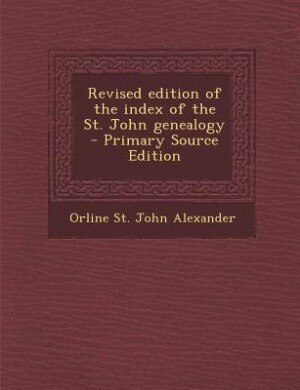 Couverture_Revised edition of the index of the St. John genealogy  - Primary Source Edition
