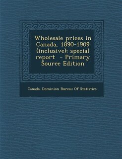 Couverture_Wholesale prices in Canada, 1890-1909 (inclusive); special report  - Primary Source Edition