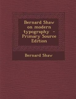 Couverture_Bernard Shaw on modern typography  - Primary Source Edition