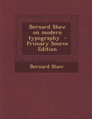 Couverture_Bernard Shaw on modern typography  - Primary Source Edition