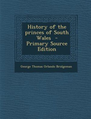 Front cover_History of the princes of South Wales  - Primary Source Edition
