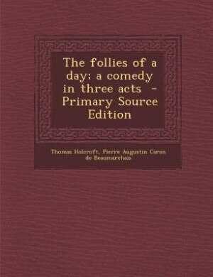 Couverture_The follies of a day; a comedy in three acts  - Primary Source Edition