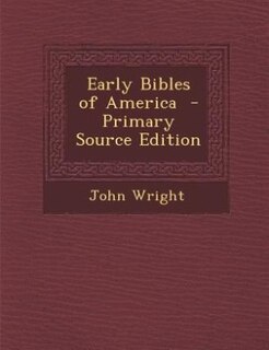 Early Bibles of America  - Primary Source Edition