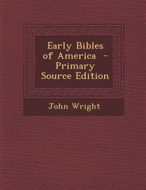 Early Bibles of America  - Primary Source Edition