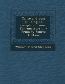 Canoe and boat building: a complete manual for amateurs...