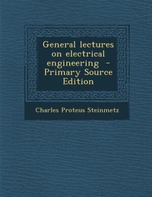 Front cover_General lectures on electrical engineering  - Primary Source Edition