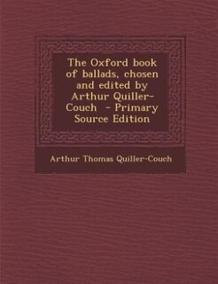 Couverture_The Oxford book of ballads, chosen and edited by Arthur Quiller-Couch  - Primary Source Edition