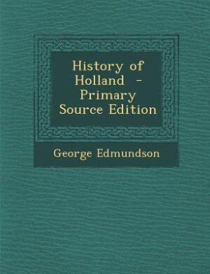 History of Holland  - Primary Source Edition