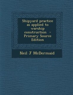 Shipyard practice as applied to warship construction