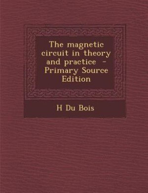 Couverture_The magnetic circuit in theory and practice  - Primary Source Edition