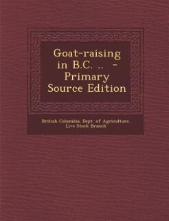 Front cover_Goat-raising in B.C. ..  - Primary Source Edition
