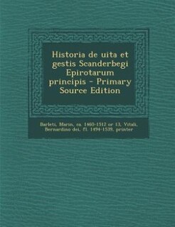 Historia de uita et gestis Scanderbegi Epirotarum principis