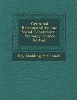 Couverture_Criminal Responsibility and Social Constraint - Primary Source Edition