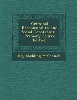 Couverture_Criminal Responsibility and Social Constraint - Primary Source Edition