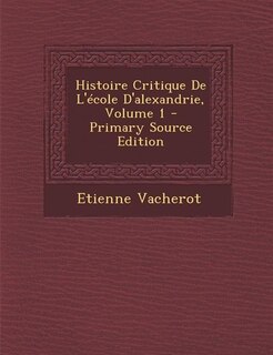 Front cover_Histoire Critique De L'école D'alexandrie, Volume 1 - Primary Source Edition