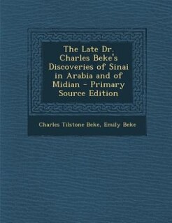 The Late Dr. Charles Beke's Discoveries of Sinai in Arabia and of Midian