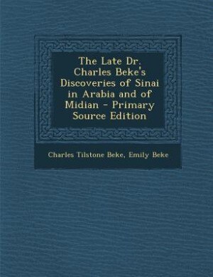 The Late Dr. Charles Beke's Discoveries of Sinai in Arabia and of Midian