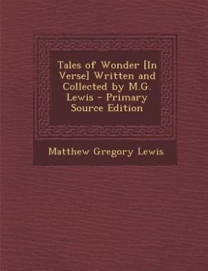 Tales of Wonder [In Verse] Written and Collected by M.G. Lewis - Primary Source Edition