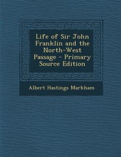 Life of Sir John Franklin and the North-West Passage