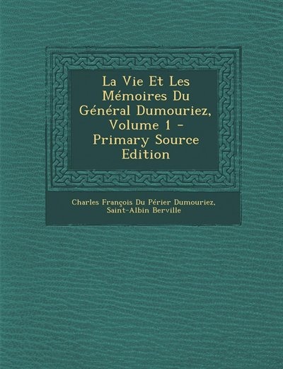 Couverture_La Vie Et Les Mémoires Du Général Dumouriez, Volume 1 - Primary Source Edition
