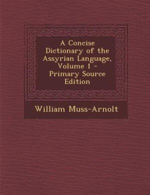 Front cover_A Concise Dictionary of the Assyrian Language, Volume 1 - Primary Source Edition