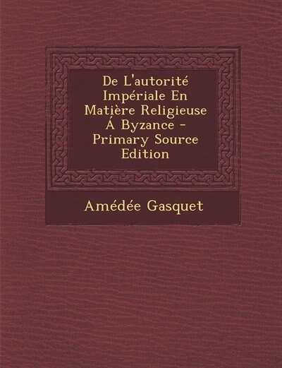 Couverture_De L'autorité Impériale En Matière Religieuse Á Byzance - Primary Source Edition