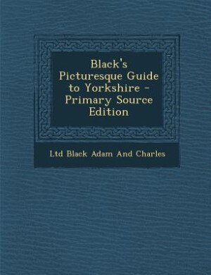 Front cover_Black's Picturesque Guide to Yorkshire - Primary Source Edition