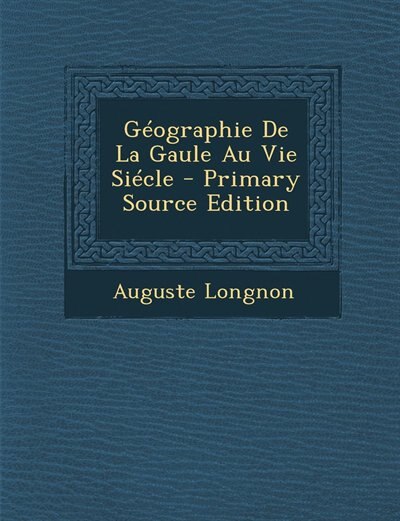 Front cover_Géographie De La Gaule Au Vie Siécle - Primary Source Edition