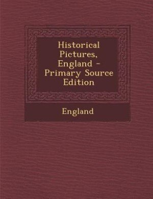 Front cover_Historical Pictures, England - Primary Source Edition