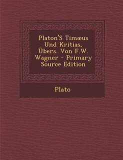Front cover_Platon'S Timæus Und Kritias, Übers. Von F.W. Wagner