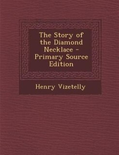 The Story of the Diamond Necklace - Primary Source Edition