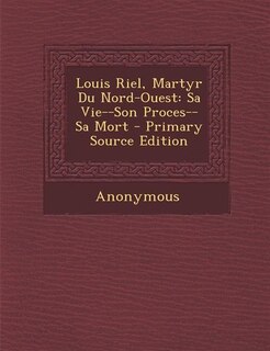 Couverture_Louis Riel, Martyr Du Nord-Ouest