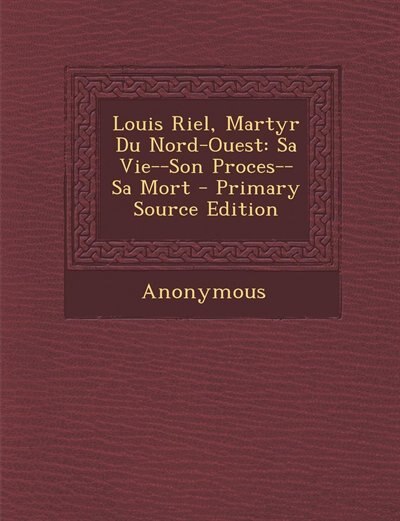 Couverture_Louis Riel, Martyr Du Nord-Ouest