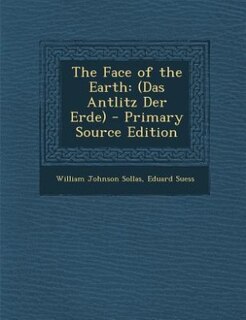 The Face of the Earth: (Das Antlitz Der Erde) - Primary Source Edition