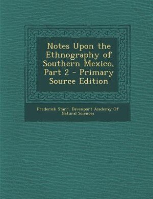 Front cover_Notes Upon the Ethnography of Southern Mexico, Part 2 - Primary Source Edition