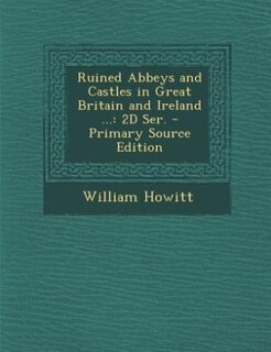 Front cover_Ruined Abbeys and Castles in Great Britain and Ireland ...