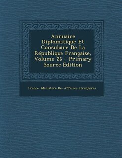 Front cover_Annuaire Diplomatique Et Consulaire De La République Française, Volume 26 - Primary Source Edition