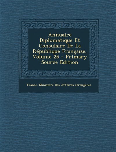 Front cover_Annuaire Diplomatique Et Consulaire De La République Française, Volume 26 - Primary Source Edition