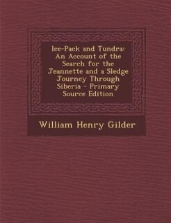 Ice-Pack and Tundra: An Account of the Search for the Jeannette and a Sledge Journey Through Siberia