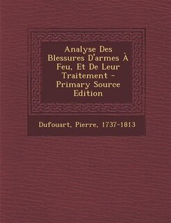 Couverture_Analyse Des Blessures D'armes À Feu, Et De Leur Traitement - Primary Source Edition