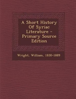 A Short History Of Syriac Literature - Primary Source Edition