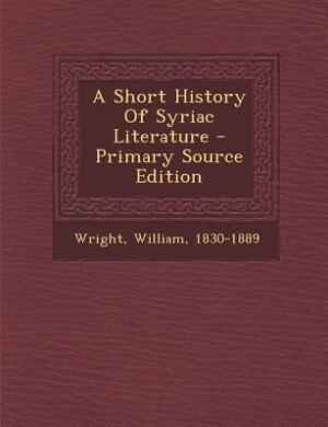A Short History Of Syriac Literature - Primary Source Edition