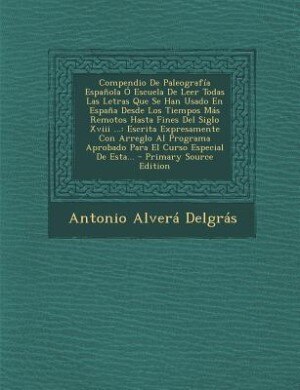 Couverture_Compendio De Paleografía Española Ó Escuela De Leer Todas Las Letras Que Se Han Usado En España Desde Los Tiempos Más Remotos Hasta Fines Del Siglo Xviii ...